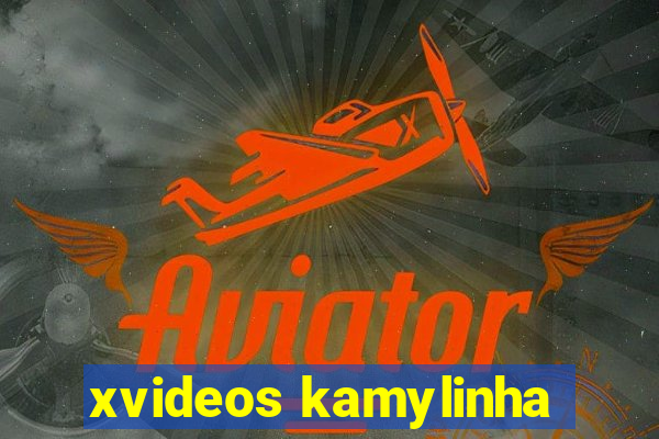 xvideos kamylinha